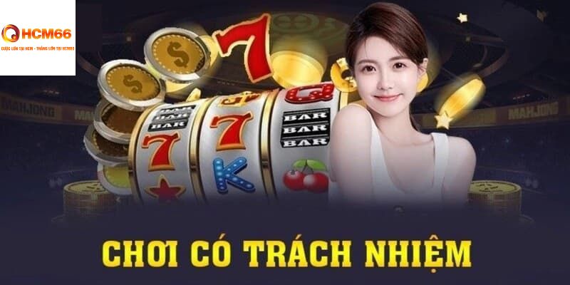 Nội dung chuẩn xác của chính sách chơi có trách nhiệm HCM66